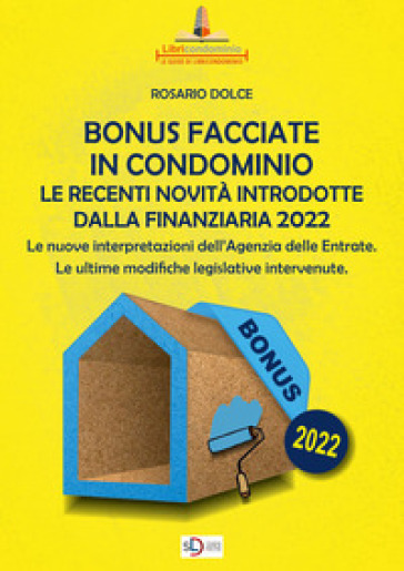 Il bonus facciate in condominio. Le recenti novità introdotte dalla Finanziaria 2022.. Le nuove interpretazioni dell'Agenzia delle Entrate. Le ultime modifiche legislative intervenute