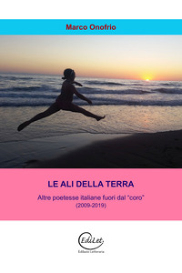 Le ali della terra. Altre poetesse italiane fuori dal "coro" (2009-2019)