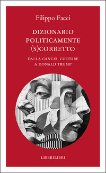 Dizionario politicamente scorretto. Dalla cancel culture a Donald Trump