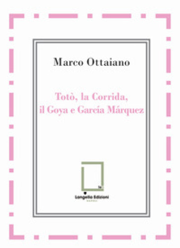 Totò, la Corrida, il Goya e García Márquez. Ediz. integrale
