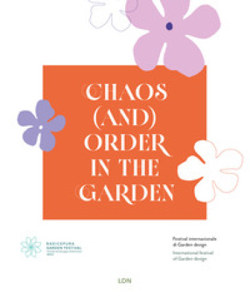 Chaos (and) order in the garden. Radicepura Garden Festival. Ediz. bilingue