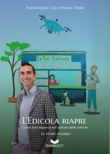 L'edicola riapre. Come fare impresa nel settore delle edicole. Nuova ediz.