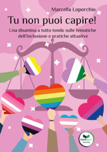 Tu non puoi capire! Una disamina a tutto tondo sulle tematiche dell'inclusione e pratiche attuative