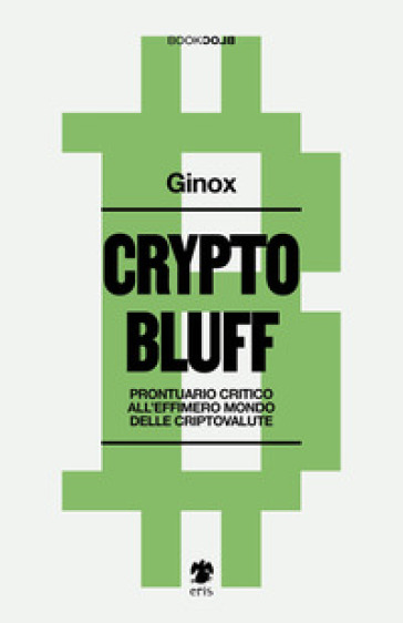 Crypto bluff. Prontuario critico all'effimero mondo delle criptovalute