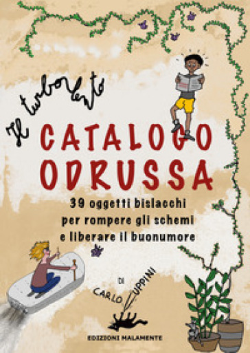 Il turbolento Catalogo Odrussa. 39 oggetti bislacchi per rompere gli schemi e liberare il buonumore. Ediz. illustrata
