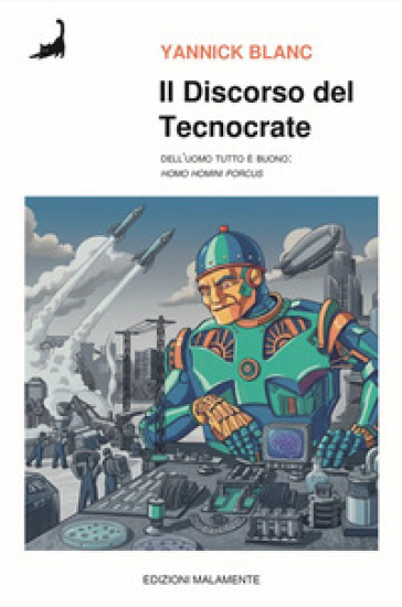 Il discorso del tecnocrate. Dell'uomo tutto è buono. (Homo homini porcus)