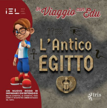 In viaggio con Edu: l'Antico Egitto. Con audiovisivi con App IEL on line e realtà aumentata