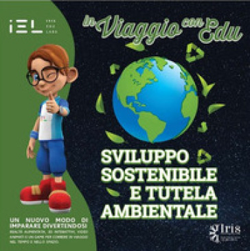 In viaggio con Edu: sviluppo sostenibile e tutela ambientale. Con audiovisivi con App IEL on line e realtà aumentata