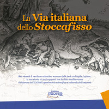 La via italiana dello stoccafisso. Sua maestà il merluzzo atlantico, sovrano delle isole vichinghe Lofoten: la sua storia e i suoi rapporti con la die