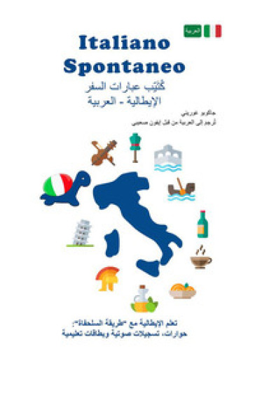 Italiano spontaneo. Frasario da viaggio Italiano-Arabo