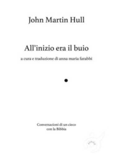 All'inizio era il buio, Conversazioni di un cieco con la Bibbia. Ediz. ampliata