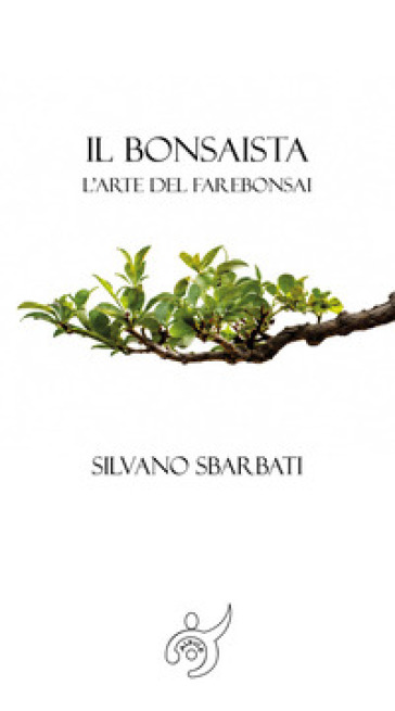 Il bonsaista. L'arte di fare bonsai