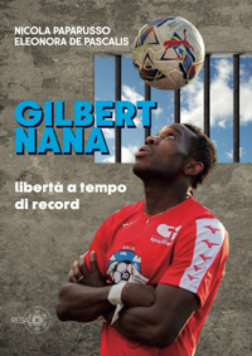 Gilbert Nana. Libertà a tempo di record. Nuova ediz.