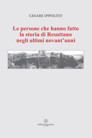 Le persone che hanno fatto la storia di Resuttano negli ultimi novant'anni