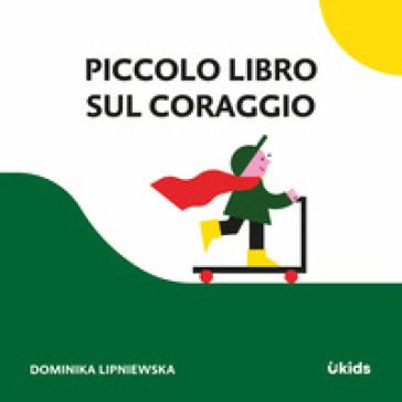 Piccolo Libro Sul Coraggio. Ediz. A Colori