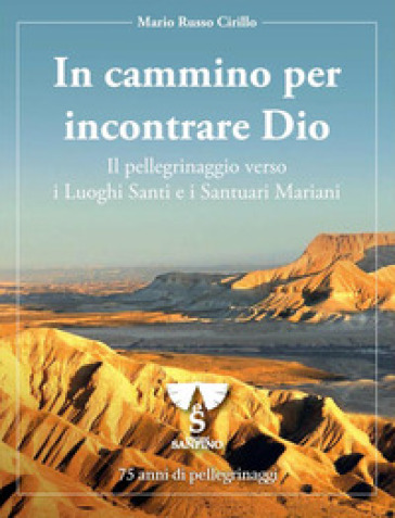 In Cammino Per Incontrare Dio. Il Pellegrinaggio Verso I Luoghi Santi E I Santuari Mariani. 75 Anni Di Pellegrinaggi. Ediz. Speciale