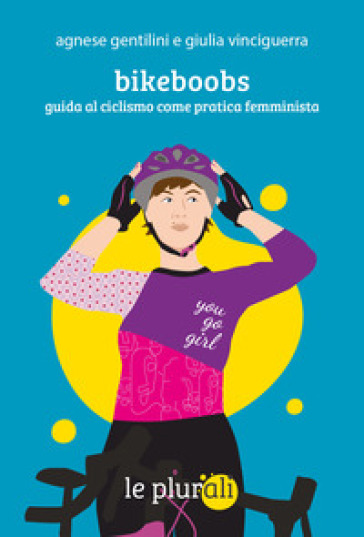 Bikeboobs. Guida al ciclismo come pratica femminista