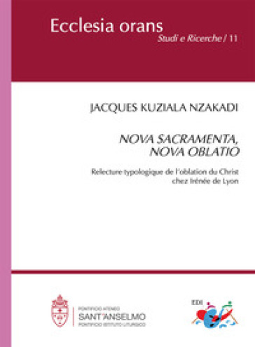 Nova sacramente, nova oblatio. Relecture typologique de l'oblation du Christ chez Irénée de Lyon