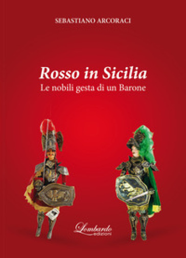 Rosso In Sicilia. Le Nobili Gesta Di Un Barone