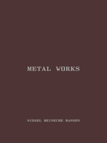 Sidsel Meineche Hansen. Metal works