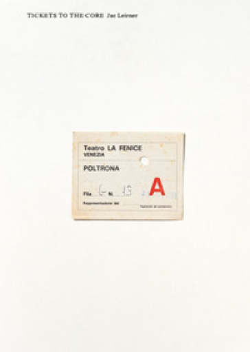 Jac Leirner. Tickets to the core. Ediz. illustrata