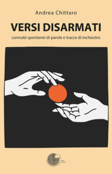 Versi disarmati. Connubi spontanei di parole e tracce di inchiostro