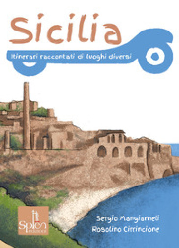Sicilia. Itinerari raccontati di luoghi diversi