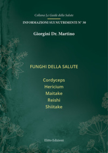Funghi della salute. Cordyceps hericium maitake reishi shiitake