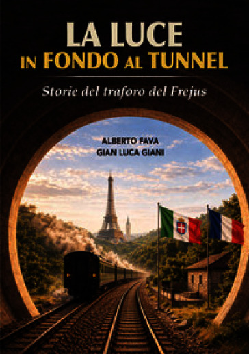 La luce in fondo al tunnel. Storie del traforo del Frejus. Ediz. illustrata
