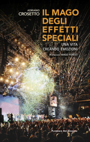 Il mago degli effetti speciali. Una vita creando emozioni. Ediz. a colori