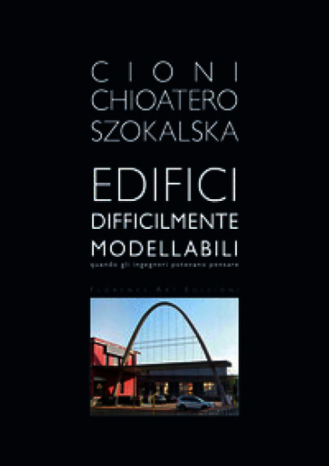Edifici difficilmente modellabili. Quando gli ingegneri potevano pensare. Ediz. illustrata
