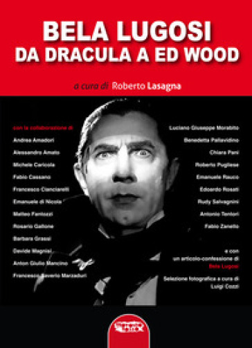 Bela Lugosi. Da Dracula a Ed Wood. Ediz. critica