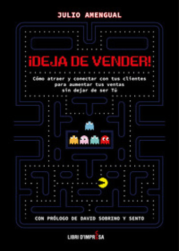 ¡Deja de vender!. Cómo atraer y conectar con tus clientes para aumentar tus ventas sin dejar de ser Tú