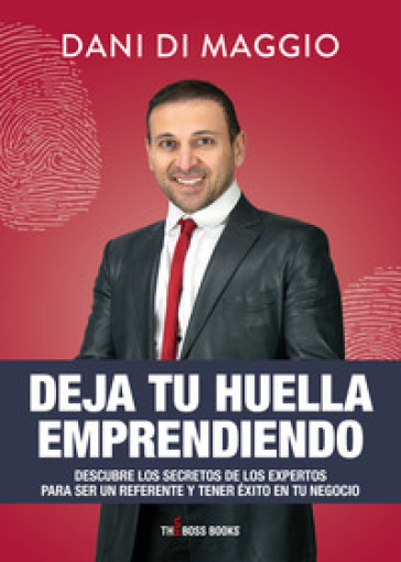 Deja tu huella emprendiendo. Descubre los secretos de los expertos para ser un referente y tener éxito en tu negocio