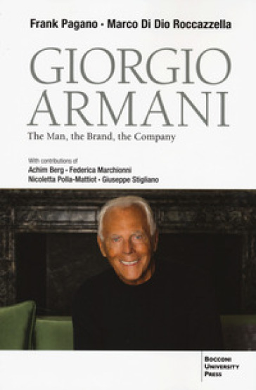 Giorgio Armani. The Man, The Brand And The Company