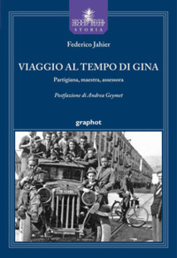 Viaggio al tempo di Gina. Partigiana, maestra, assessora