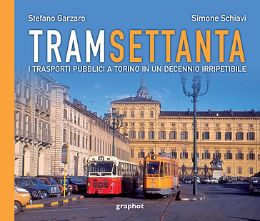 Tram settanta. I trasporti pubblici a Torino in un decennio irripetibile