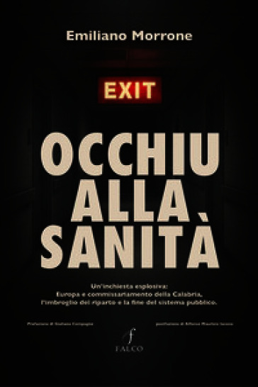 Occhiu alla sanità. Un'inchiesta esplosiva: Europa e commissariamento della Calabria, l'imbroglio del riparto e la fine del sistema pubblico