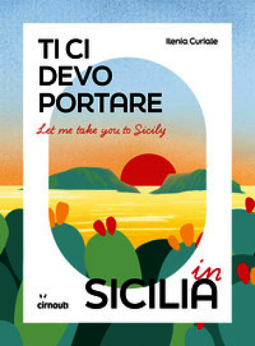 Let me take you to Sicily. Ti ci devo portare in Sicilia
