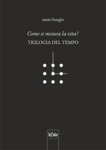 Come si misura la vita? Trilogia del tempo