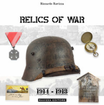 Relics of war. 1914-1918. Ediz. illustrata