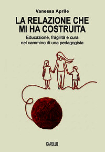La relazione che mi ha costruita. Educazione, fragilità e cura nel cammino di una pedagogista