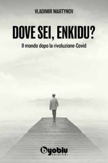 Dove sei, Enkidu? Il mondo dopo la rivoluzione-Covid