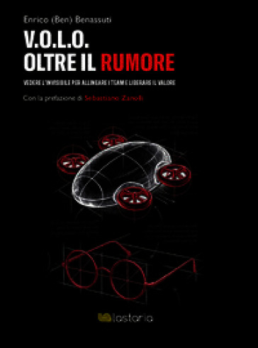 V.O.L.O. Oltre il rumore. Vedere l'invisibile per allineare i team e liberare il valore