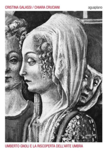 Umberto Gnoli e la riscoperta dell'arte umbra. Ediz. illustrata