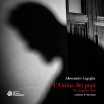 L'anima dei pupi. The puppet's soul. Ediz. illustrata