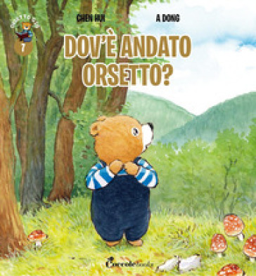 Dov'è andato orsetto? Orsetto Giò. Ediz. a colori. Vol. 7