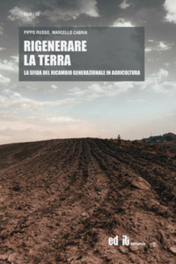 Rigenerare la terra. La sfida del ricambio generazionale in agricoltura