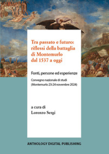 Tra passato e futuro: riflessi della battaglia di Montemurlo dal 1537 a oggi. Fonti, persone ed esperienze. Convegno nazionale di studi (Montemurlo 23-24 novembre 2024)