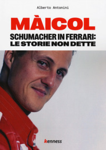 Màicol. Schumacher in Ferrari: le storie non dette